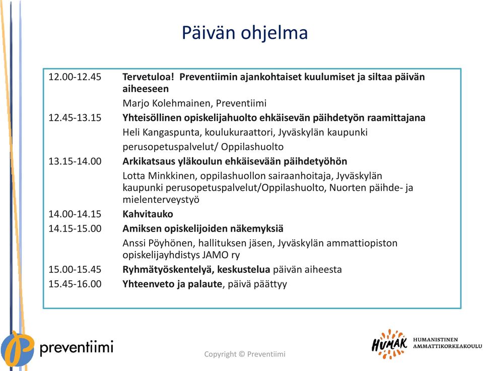 00 Arkikatsaus yläkoulun ehkäisevään päihdetyöhön Lotta Minkkinen, oppilashuollon sairaanhoitaja, Jyväskylän kaupunki perusopetuspalvelut/oppilashuolto, Nuorten päihde- ja mielenterveystyö 14.