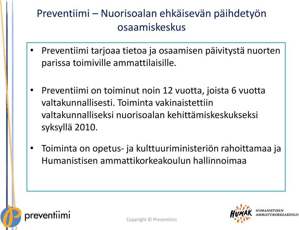 Preventiimi on toiminut noin 12 vuotta, joista 6 vuotta valtakunnallisesti.