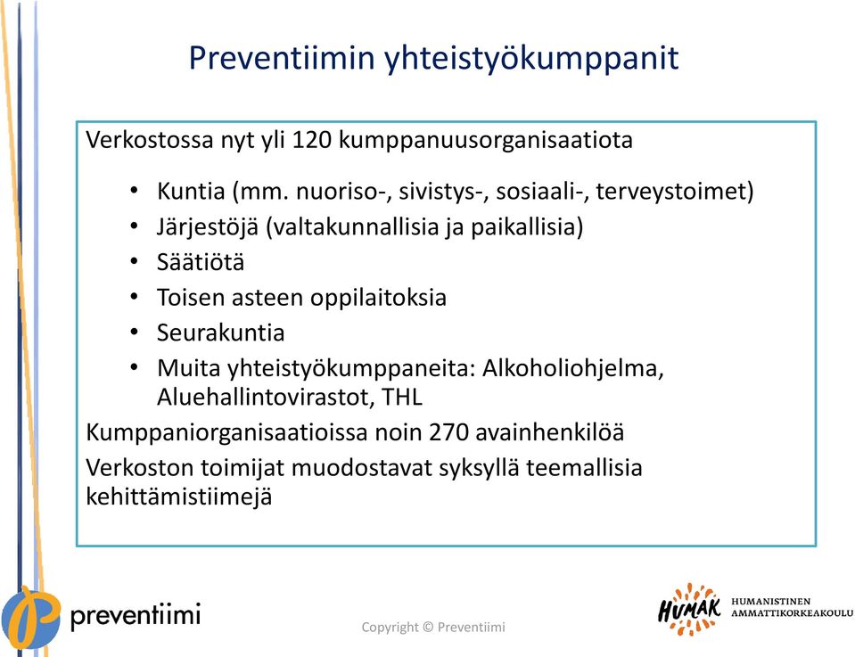 Toisen asteen oppilaitoksia Seurakuntia Muita yhteistyökumppaneita: Alkoholiohjelma,