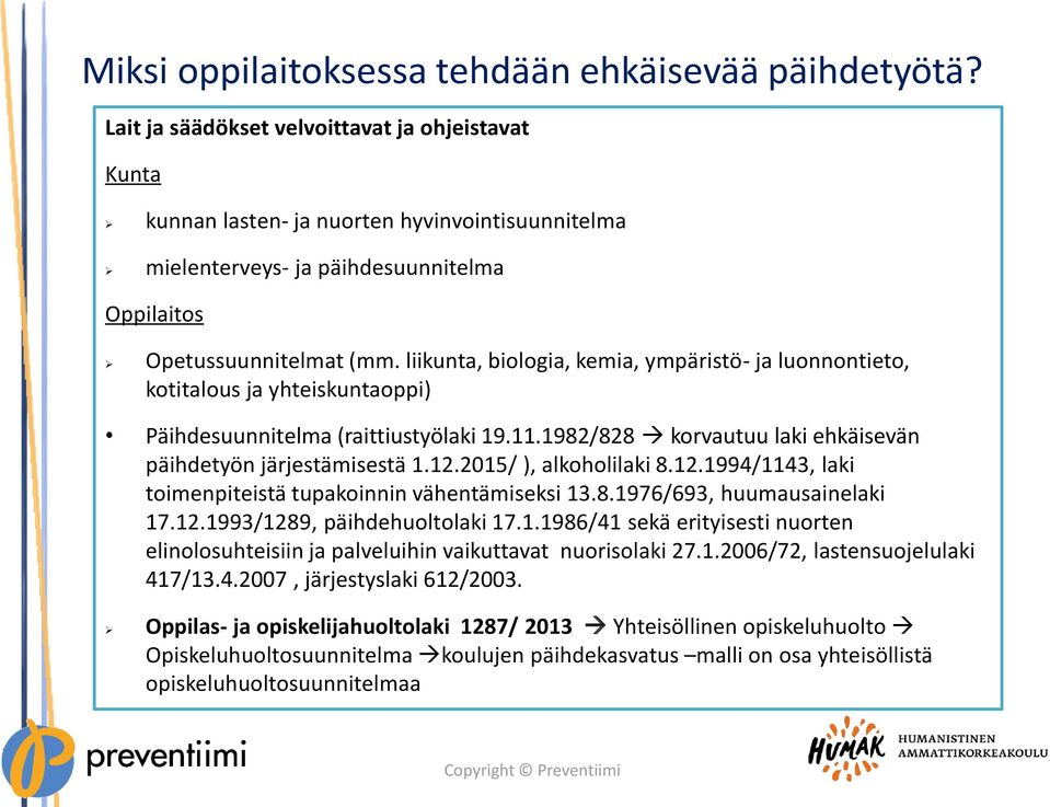 liikunta, biologia, kemia, ympäristö- ja luonnontieto, kotitalous ja yhteiskuntaoppi) Päihdesuunnitelma (raittiustyölaki 19.11.1982/828 korvautuu laki ehkäisevän päihdetyön järjestämisestä 1.12.