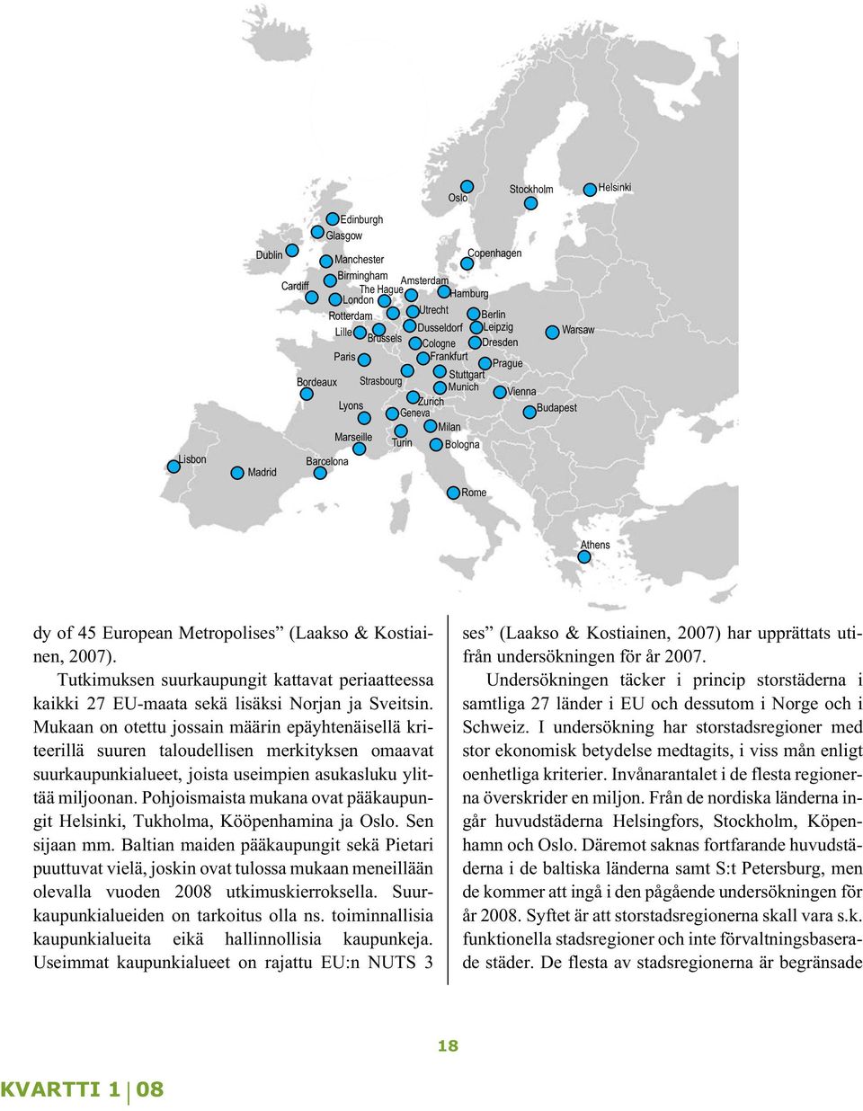 Metropolises (Laakso & Kostiainen, 2007). Tutkimuksen suurkaupungit kattavat periaatteessa kaikki 27 EU-maata sekä lisäksi Norjan ja Sveitsin.