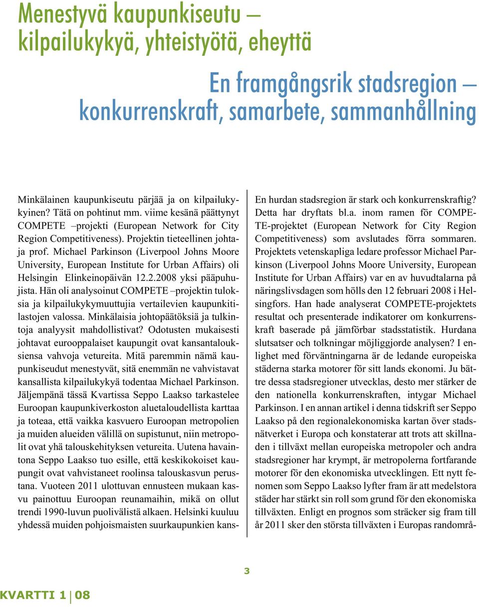 Michael Parkinson (Liverpool Johns Moore University, European Institute for Urban Affairs) oli Helsingin Elinkeinopäivän 12.2.2008 yksi pääpuhujista.