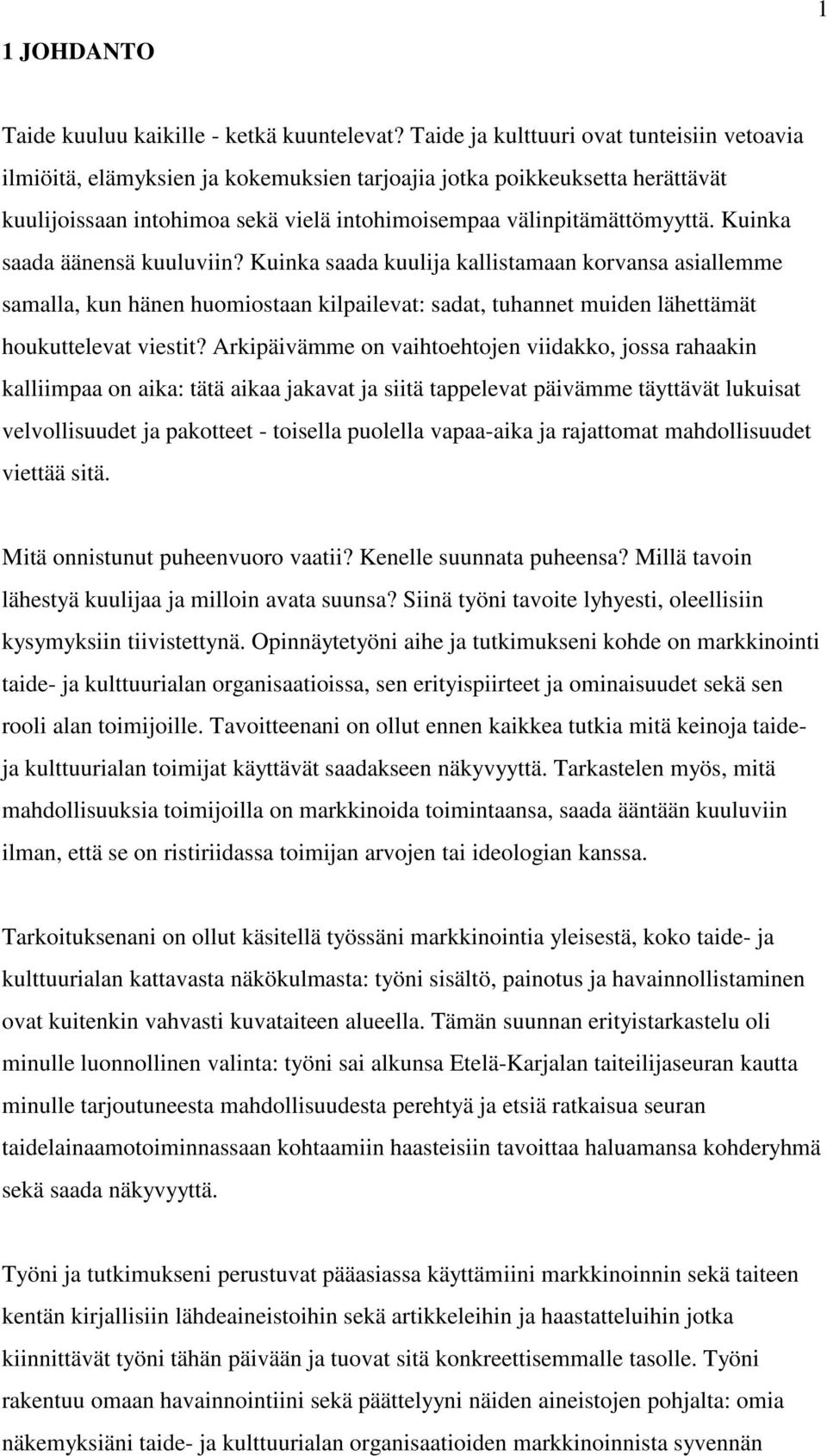 Kuinka saada äänensä kuuluviin? Kuinka saada kuulija kallistamaan korvansa asiallemme samalla, kun hänen huomiostaan kilpailevat: sadat, tuhannet muiden lähettämät houkuttelevat viestit?