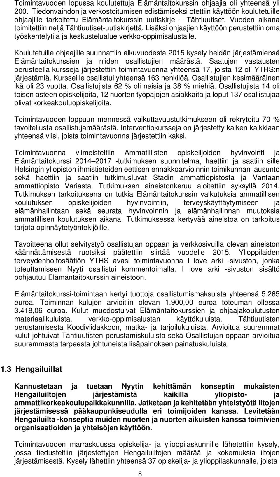 Vuoden aikana toimitettiin neljä Tähtiuutiset-uutiskirjettä. Lisäksi ohjaajien käyttöön perustettiin oma työskentelytila ja keskustelualue verkko-oppimisalustalle.