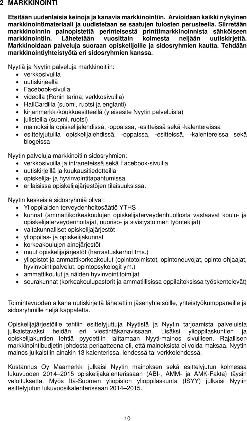 Markkinoidaan palveluja suoraan opiskelijoille ja sidosryhmien kautta. Tehdään markkinointiyhteistyötä eri sidosryhmien kanssa.