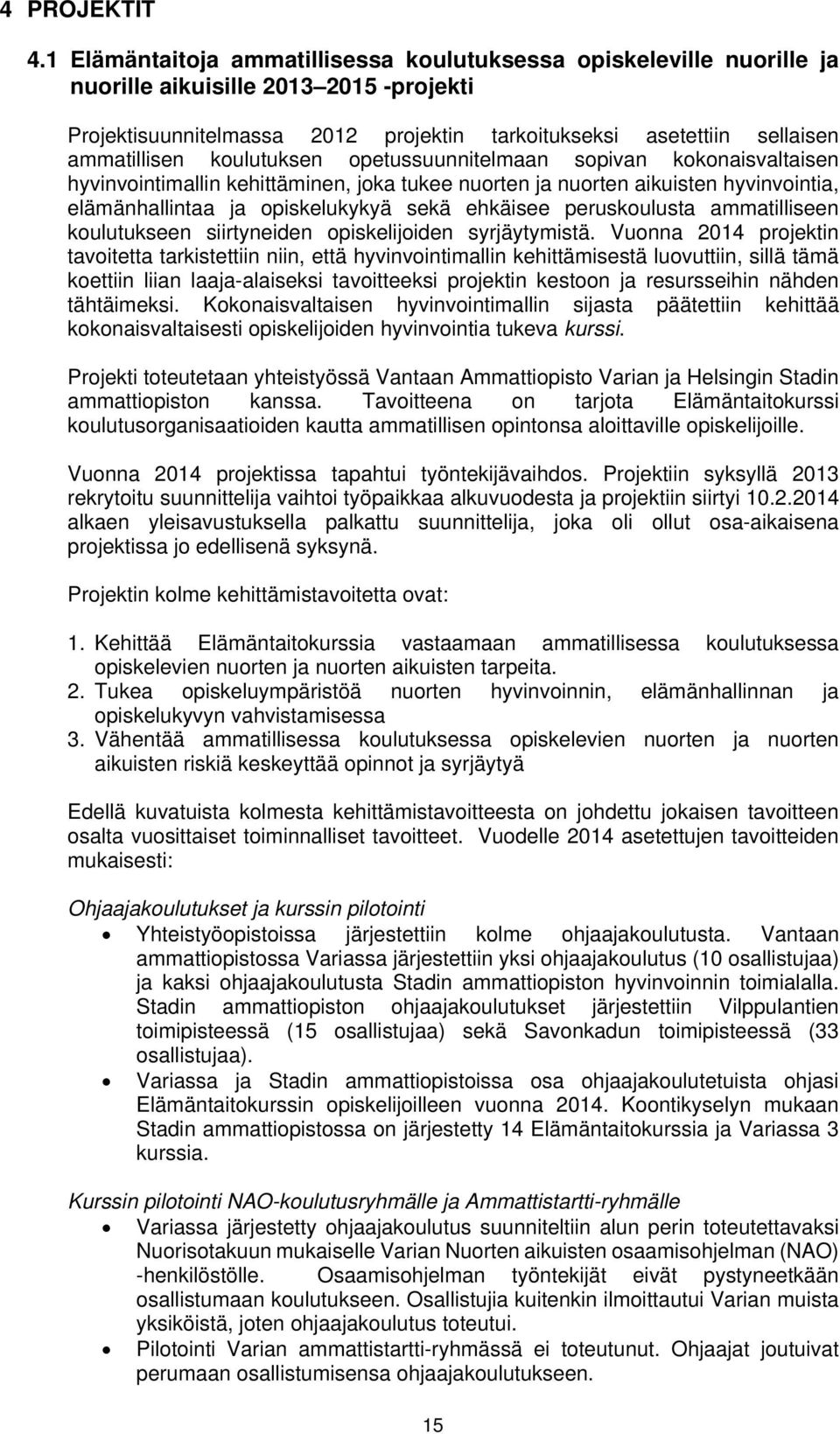 koulutuksen opetussuunnitelmaan sopivan kokonaisvaltaisen hyvinvointimallin kehittäminen, joka tukee nuorten ja nuorten aikuisten hyvinvointia, elämänhallintaa ja opiskelukykyä sekä ehkäisee