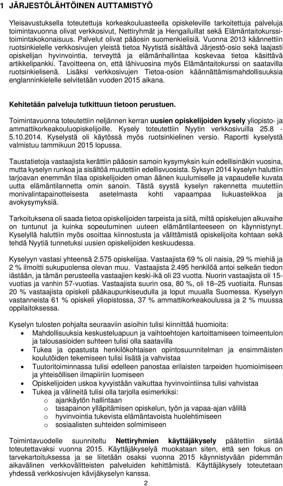 Vuonna 2013 käännettiin ruotsinkielelle verkkosivujen yleistä tietoa Nyytistä sisältävä Järjestö-osio sekä laajasti opiskelijan hyvinvointia, terveyttä ja elämänhallintaa koskevaa tietoa käsittävä