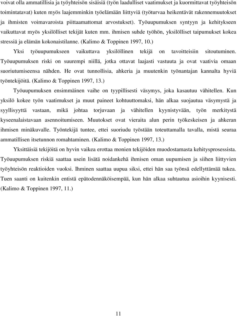 ihmisen suhde työhön, yksilölliset taipumukset kokea stressiä ja elämän kokonaistilanne. (Kalimo & Toppinen 1997, 10.) Yksi työuupumukseen vaikuttava yksilöllinen tekijä on tavoitteisiin sitoutuminen.