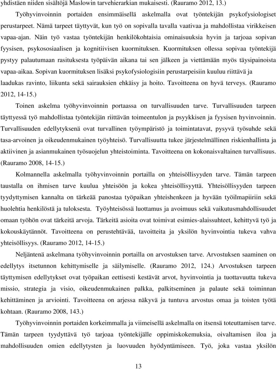 Näin työ vastaa työntekijän henkilökohtaisia ominaisuuksia hyvin ja tarjoaa sopivan fyysisen, psykososiaalisen ja kognitiivisen kuormituksen.