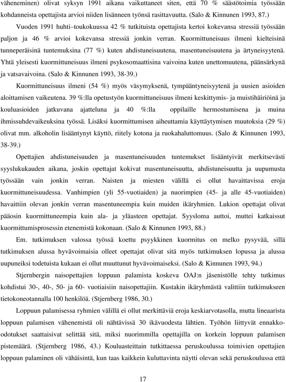 Kuormittuneisuus ilmeni kielteisinä tunneperäisinä tuntemuksina (77 %) kuten ahdistuneisuutena, masentuneisuutena ja ärtyneisyytenä.