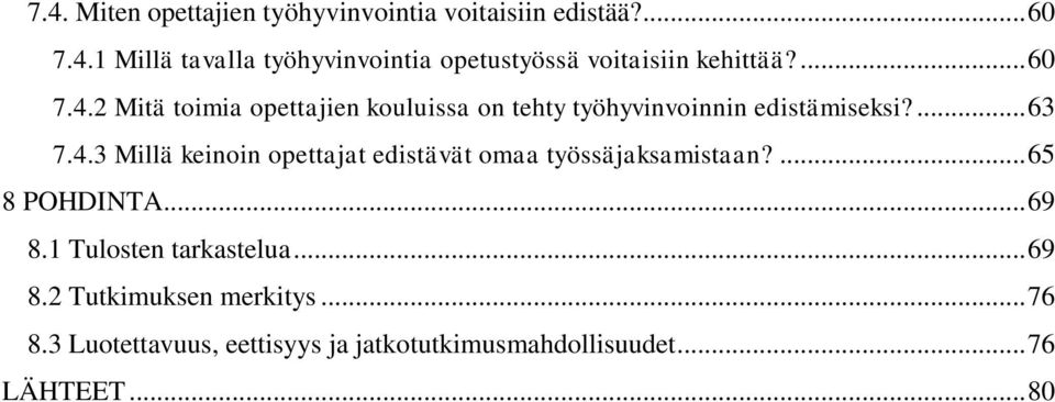 ... 65 8 POHDINTA... 69 8.1 Tulosten tarkastelua... 69 8.2 Tutkimuksen merkitys... 76 8.