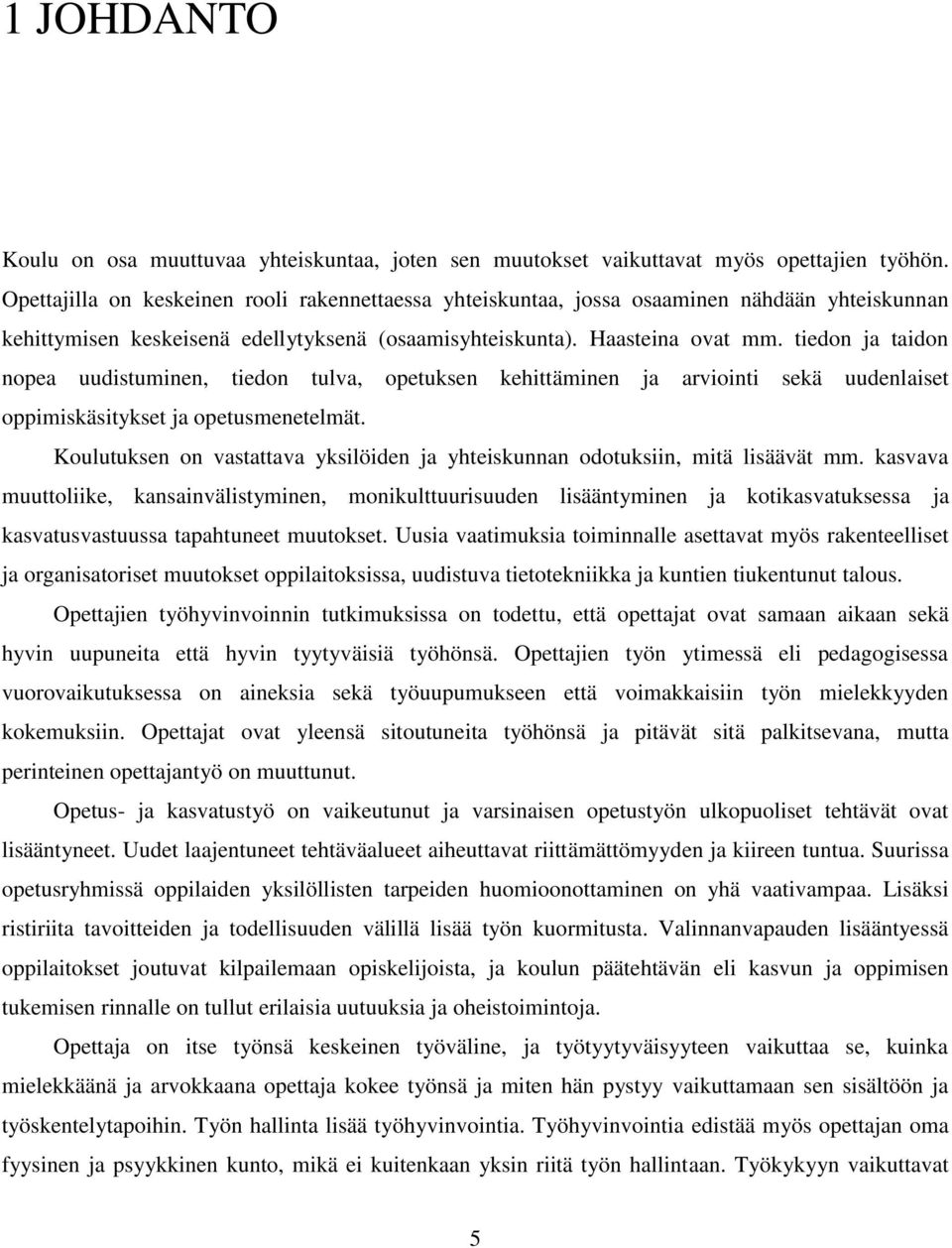 tiedon ja taidon nopea uudistuminen, tiedon tulva, opetuksen kehittäminen ja arviointi sekä uudenlaiset oppimiskäsitykset ja opetusmenetelmät.