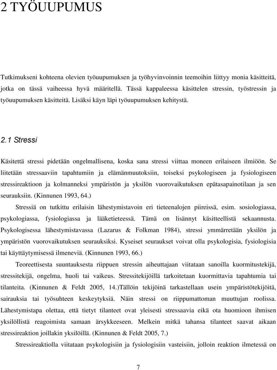 1 Stressi Käsitettä stressi pidetään ongelmallisena, koska sana stressi viittaa moneen erilaiseen ilmiöön.