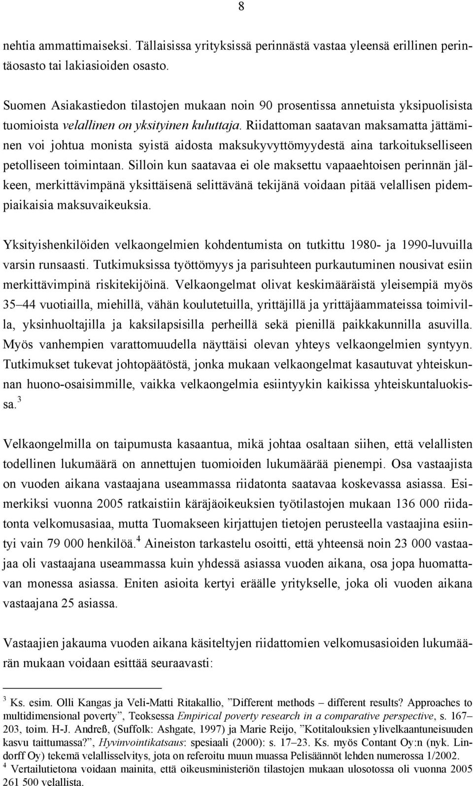 Riidattoman saatavan maksamatta jättäminen voi johtua monista syistä aidosta maksukyvyttömyydestä aina tarkoitukselliseen petolliseen toimintaan.