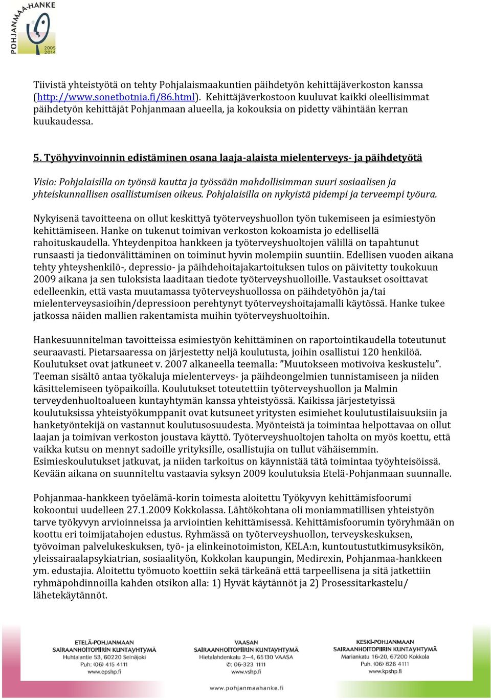 Työhyvinvoinnin edistäminen osana laaja-alaista mielenterveys- ja päihdetyötä Visio: Pohjalaisilla on työnsä kautta ja työssään mahdollisimman suuri sosiaalisen ja yhteiskunnallisen osallistumisen