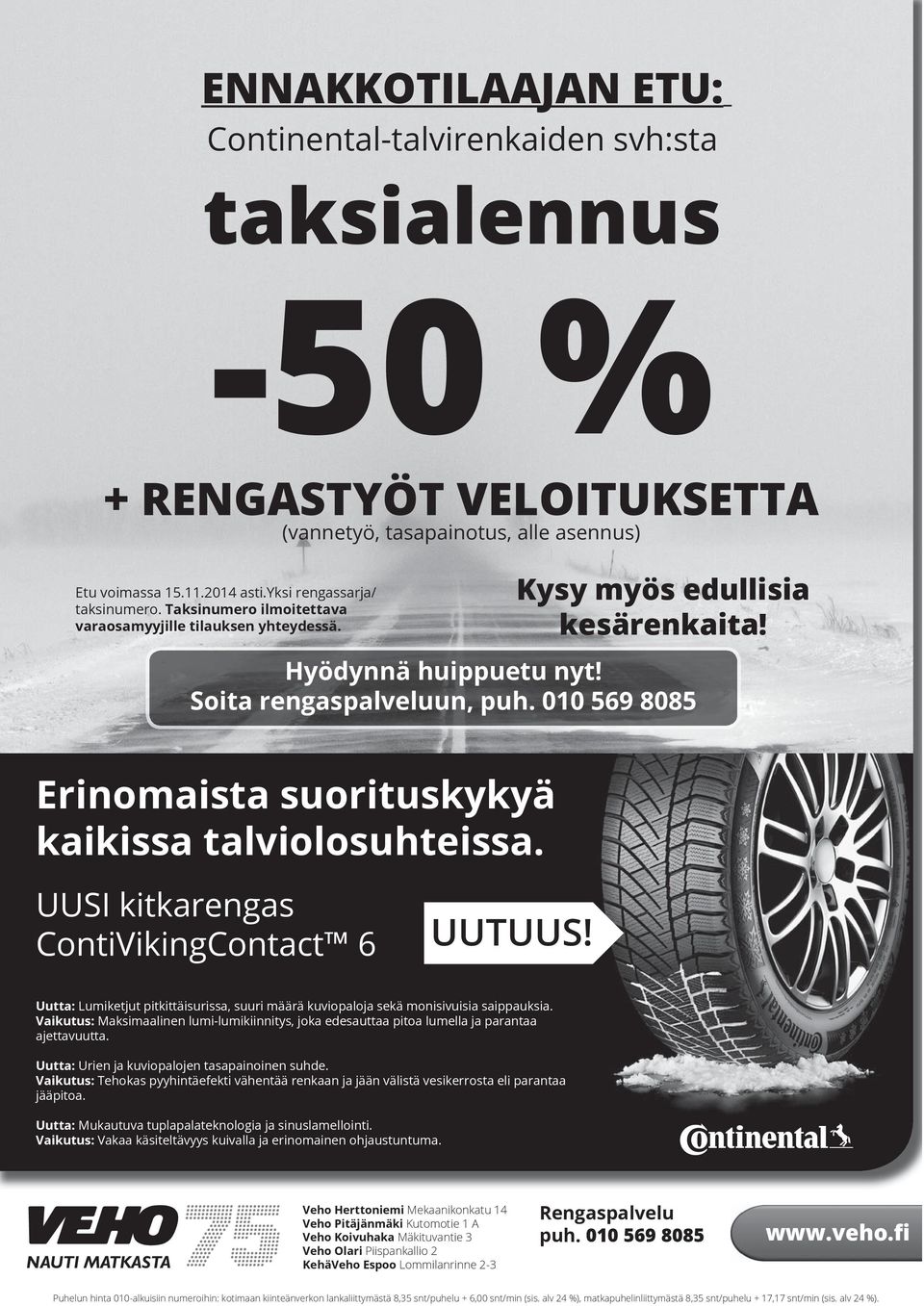 010 569 8085 Erinomaista suorituskykyä kaikissa talviolosuhteissa. UUSI kitkarengas ContiVikingContact 6 UUTUUS!