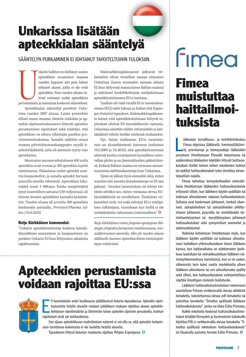 Ensi vuoden alussa tulevat voimaan uudet apteekkien perustamista ja toimintaa koskevat säännökset. Apteekkialan sääntelyä purettiin Unkarissa vuoden 2007 alussa.