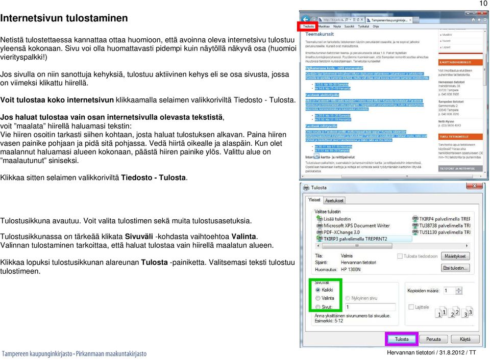 ) Jos sivulla on niin sanottuja kehyksiä, tulostuu aktiivinen kehys eli se osa sivusta, jossa on viimeksi klikattu hiirellä.