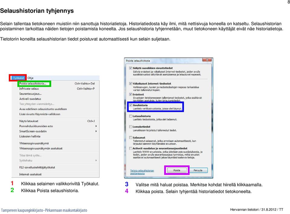 Jos selaushistoria tyhjennetään, muut tietokoneen käyttäjät eivät näe historiatietoja.