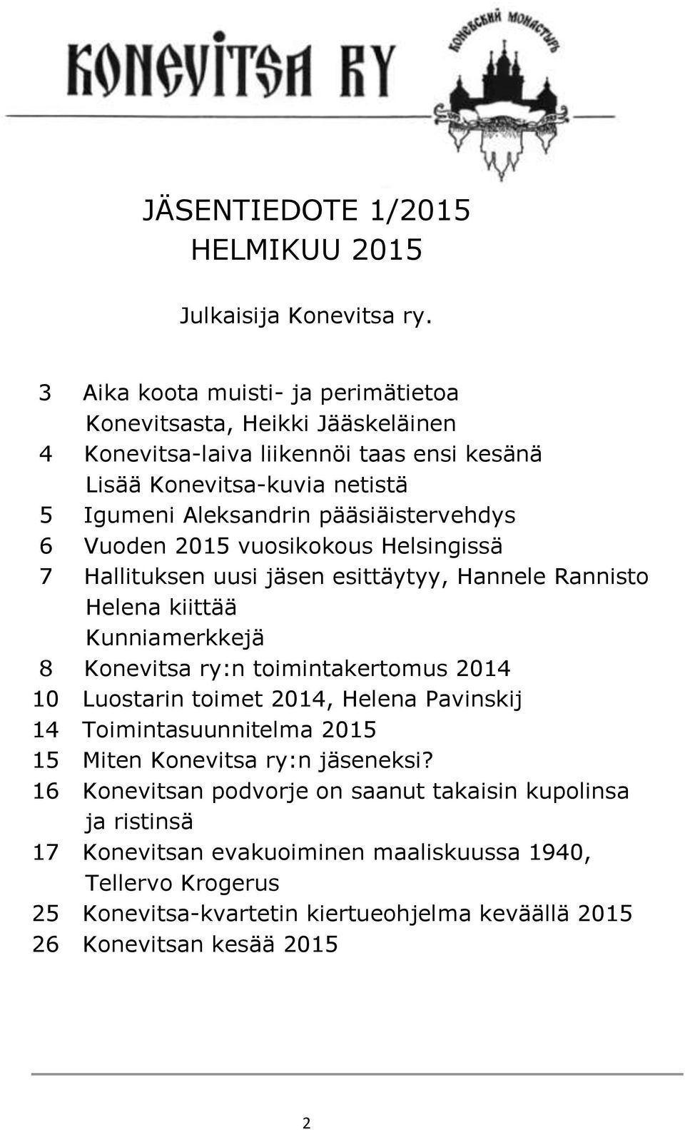 pääsiäistervehdys 6 Vuoden 2015 vuosikokous Helsingissä 7 Hallituksen uusi jäsen esittäytyy, Hannele Rannisto Helena kiittää Kunniamerkkejä 8 Konevitsa ry:n toimintakertomus 2014