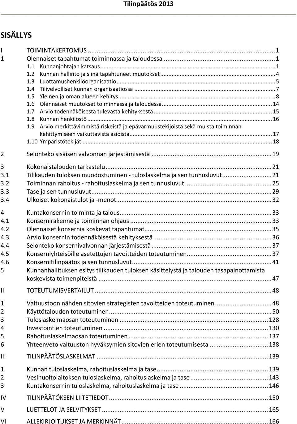 7 Arvio todennäköisestä tulevasta kehityksestä... 15 1.8 Kunnan henkilöstö... 16 1.