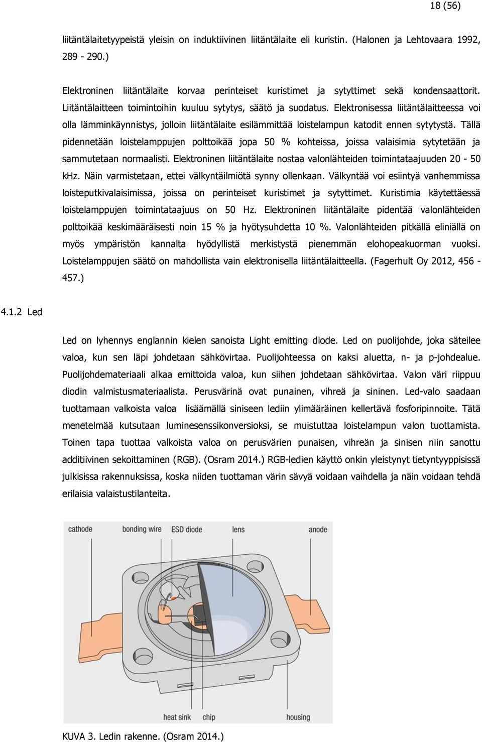 Elektronisessa liitäntälaitteessa voi olla lämminkäynnistys, jolloin liitäntälaite esilämmittää loistelampun katodit ennen sytytystä.