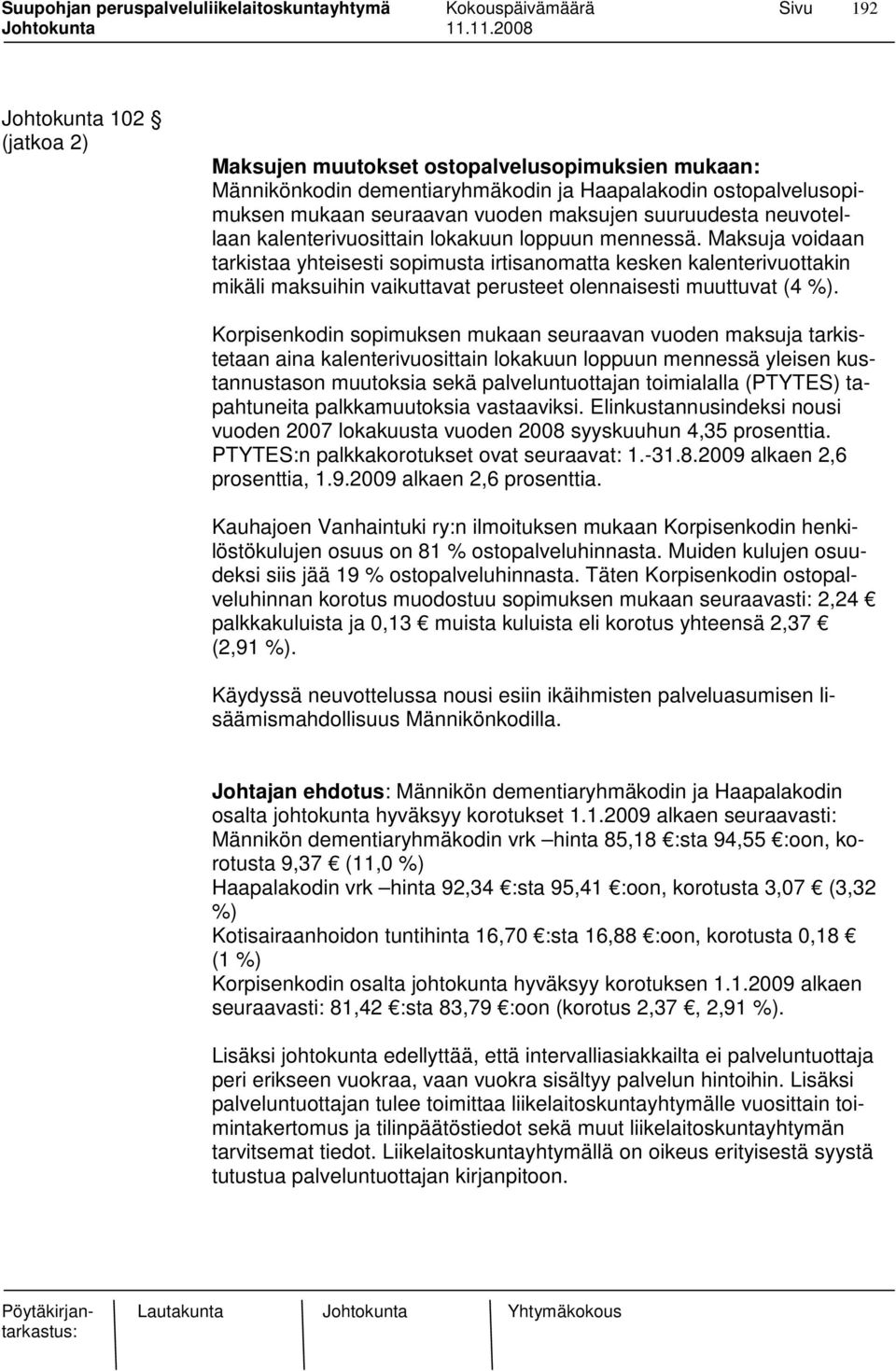 Maksuja voidaan tarkistaa yhteisesti sopimusta irtisanomatta kesken kalenterivuottakin mikäli maksuihin vaikuttavat perusteet olennaisesti muuttuvat (4 %).