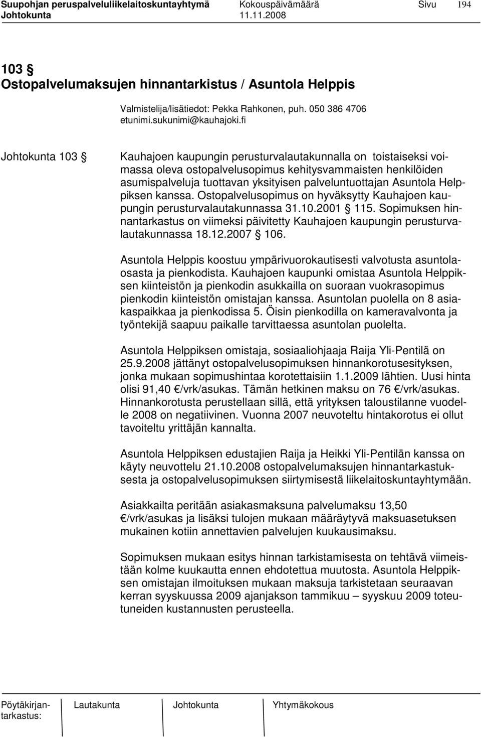 Asuntola Helppiksen kanssa. Ostopalvelusopimus on hyväksytty Kauhajoen kaupungin perusturvalautakunnassa 31.10.2001 115.