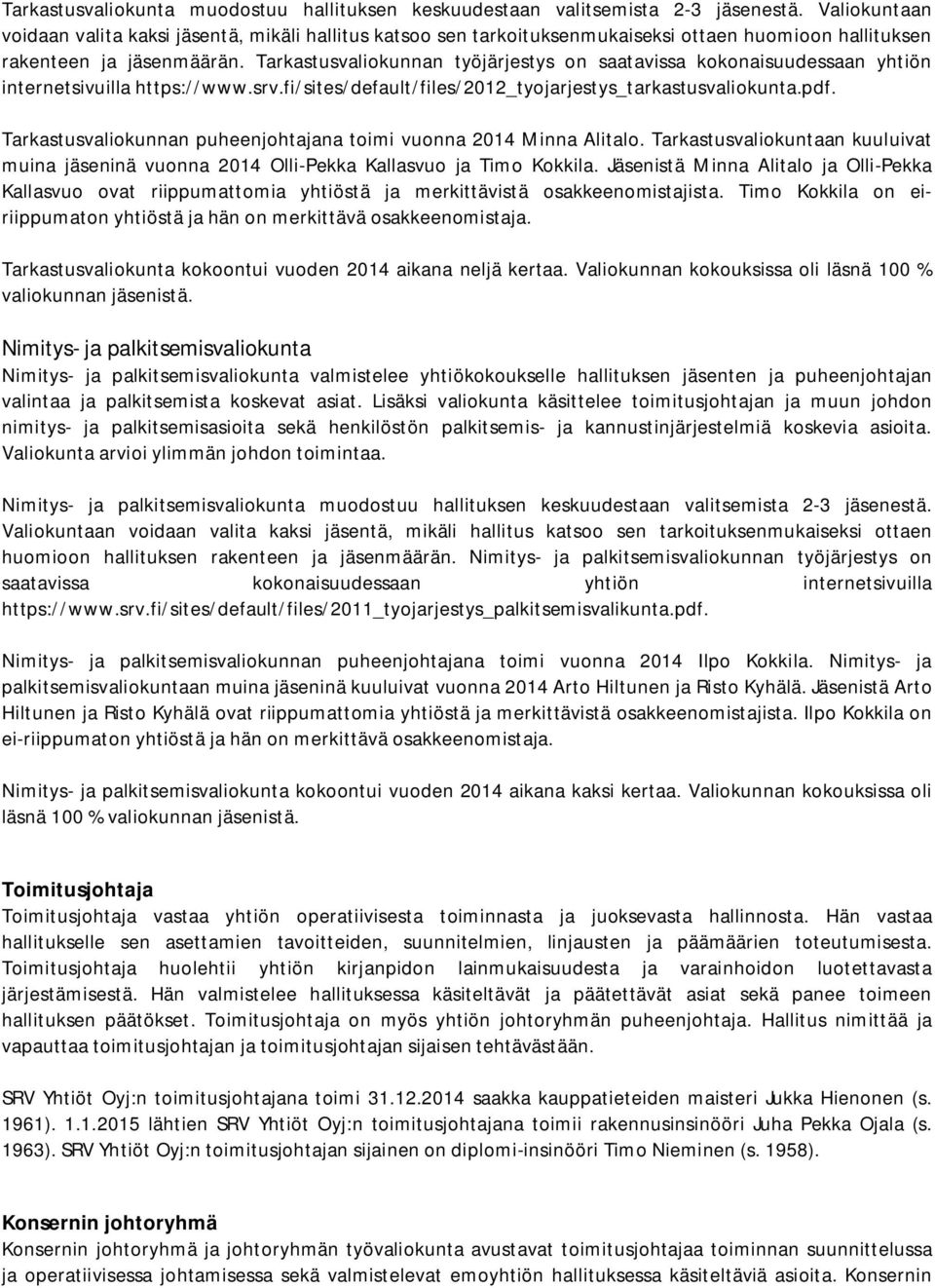 Tarkastusvaliokunnan työjärjestys on saatavissa kokonaisuudessaan yhtiön internetsivuilla https://www.srv.fi/sites/default/files/2012_tyojarjestys_tarkastusvaliokunta.pdf.