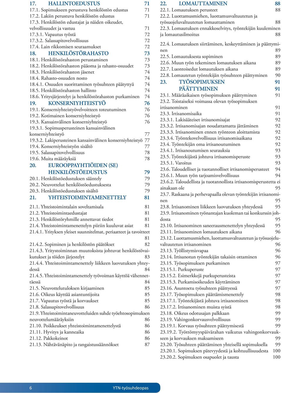 3. Henkilöstörahaston jäsenet 74 18.4. Rahasto-osuuden nosto 74 18.4.1. Osuuden suorittaminen työsuhteen päätyttyä 74 18.5. Henkilöstörahaston hallinto 74 18.6.