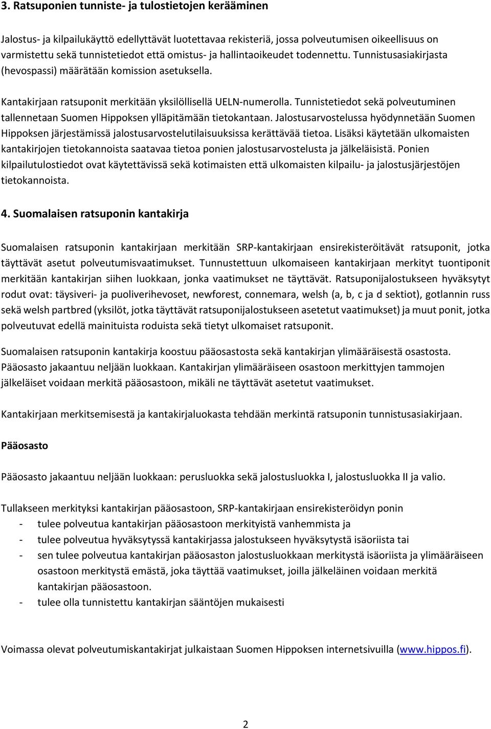 Tunnistetiedot sekä polveutuminen tallennetaan Suomen Hippoksen ylläpitämään tietokantaan.