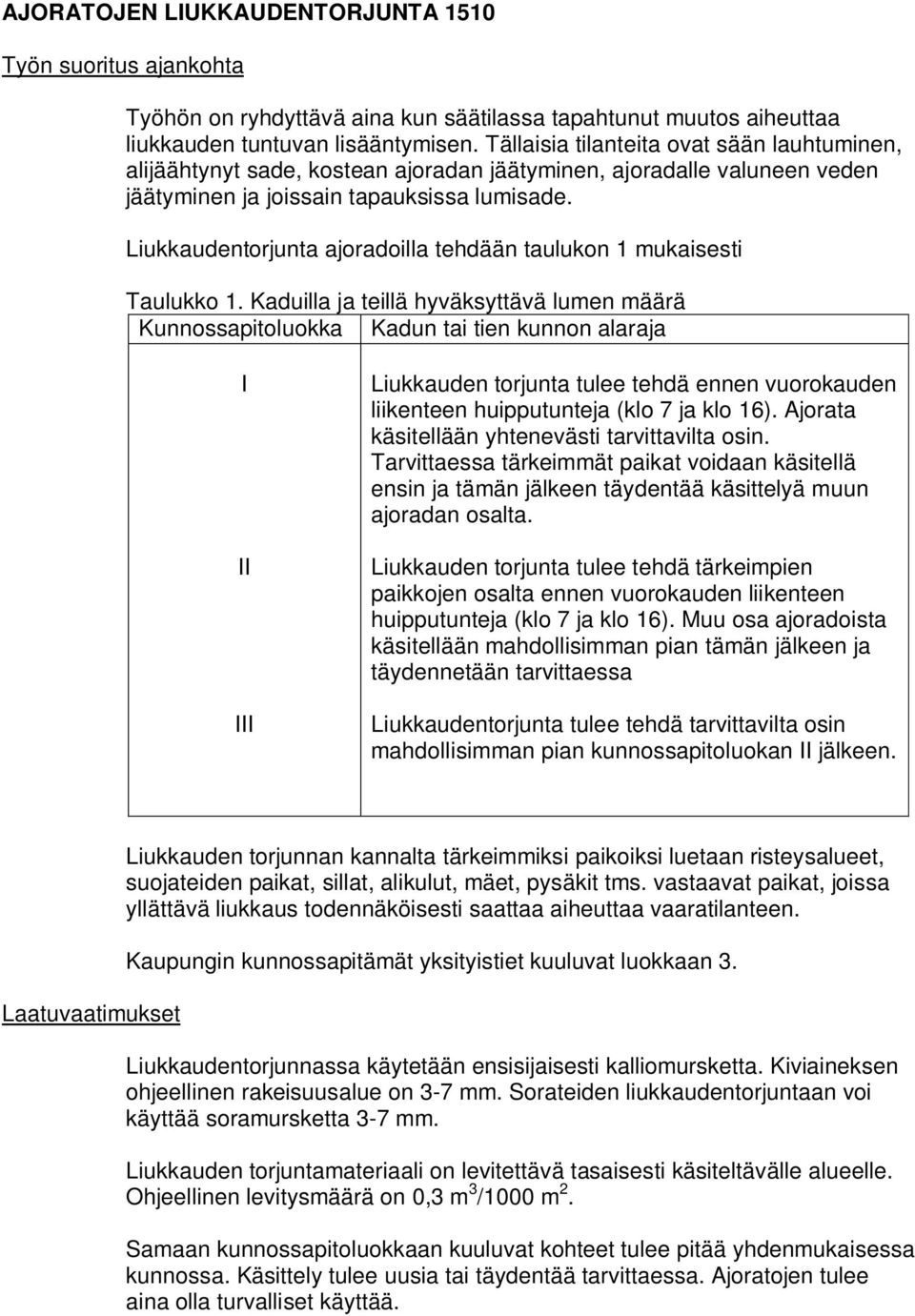 Liukkaudentorjunta ajoradoilla tehdään taulukon 1 mukaisesti Taulukko 1.