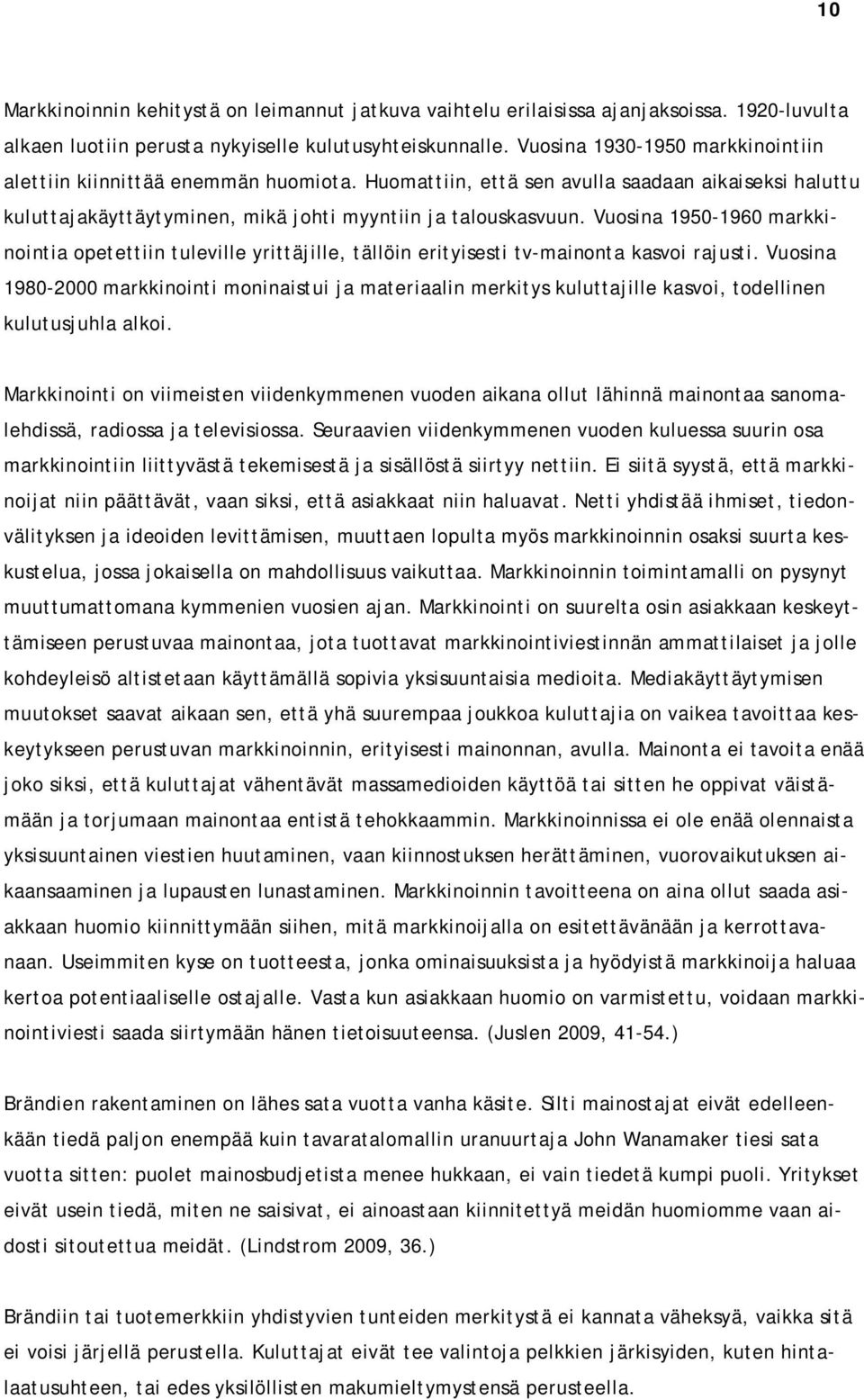 Vuosina 1950-1960 markkinointia opetettiin tuleville yrittäjille, tällöin erityisesti tv-mainonta kasvoi rajusti.