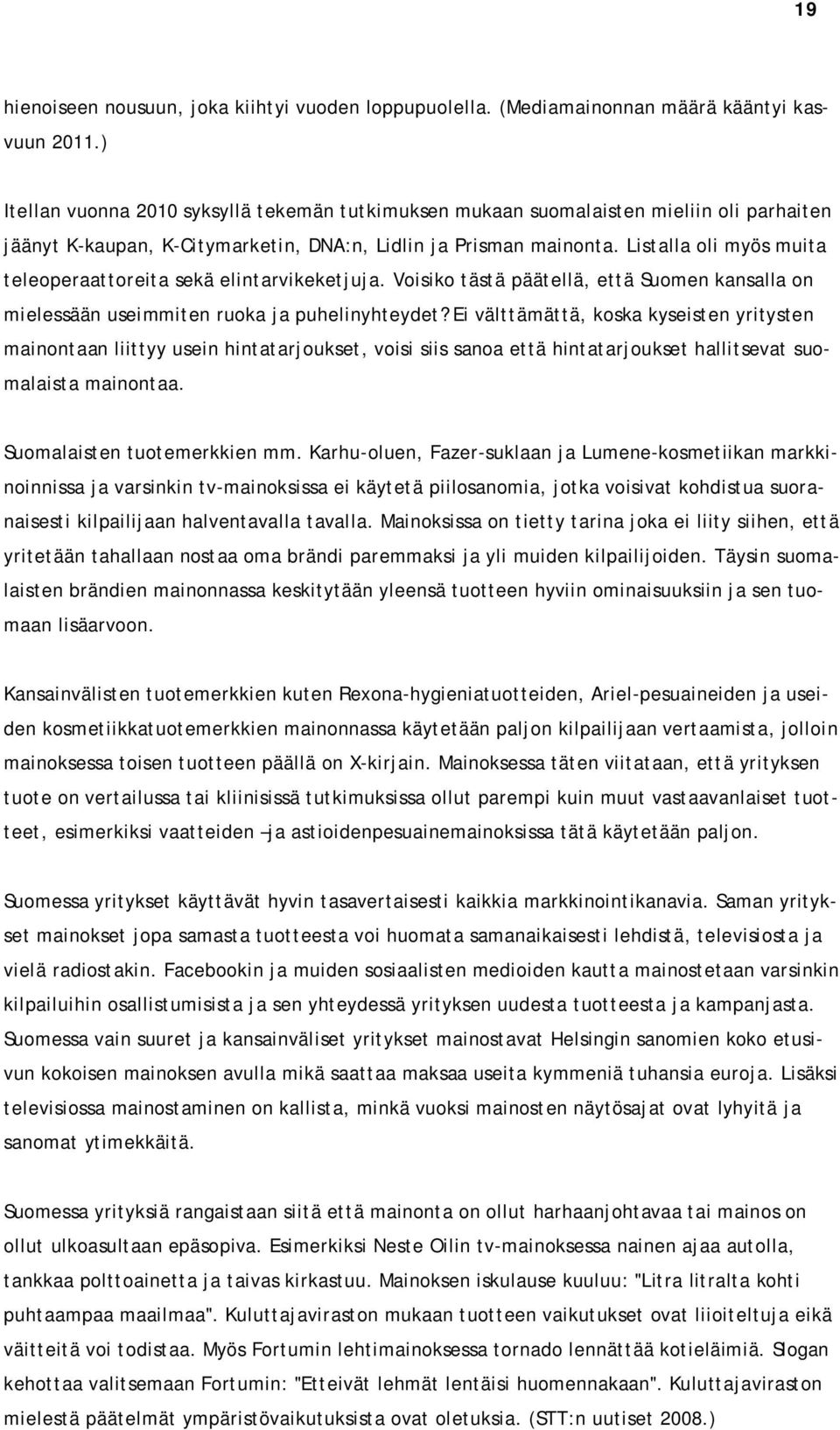 Listalla oli myös muita teleoperaattoreita sekä elintarvikeketjuja. Voisiko tästä päätellä, että Suomen kansalla on mielessään useimmiten ruoka ja puhelinyhteydet?