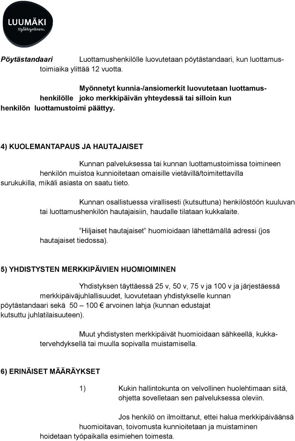 4) KUOLEMANTAPAUS JA HAUTAJAISET Kunnan palveluksessa tai kunnan luottamustoimissa toimineen henkilön muistoa kunnioitetaan omaisille vietävillä/toimitettavilla surukukilla, mikäli asiasta on saatu