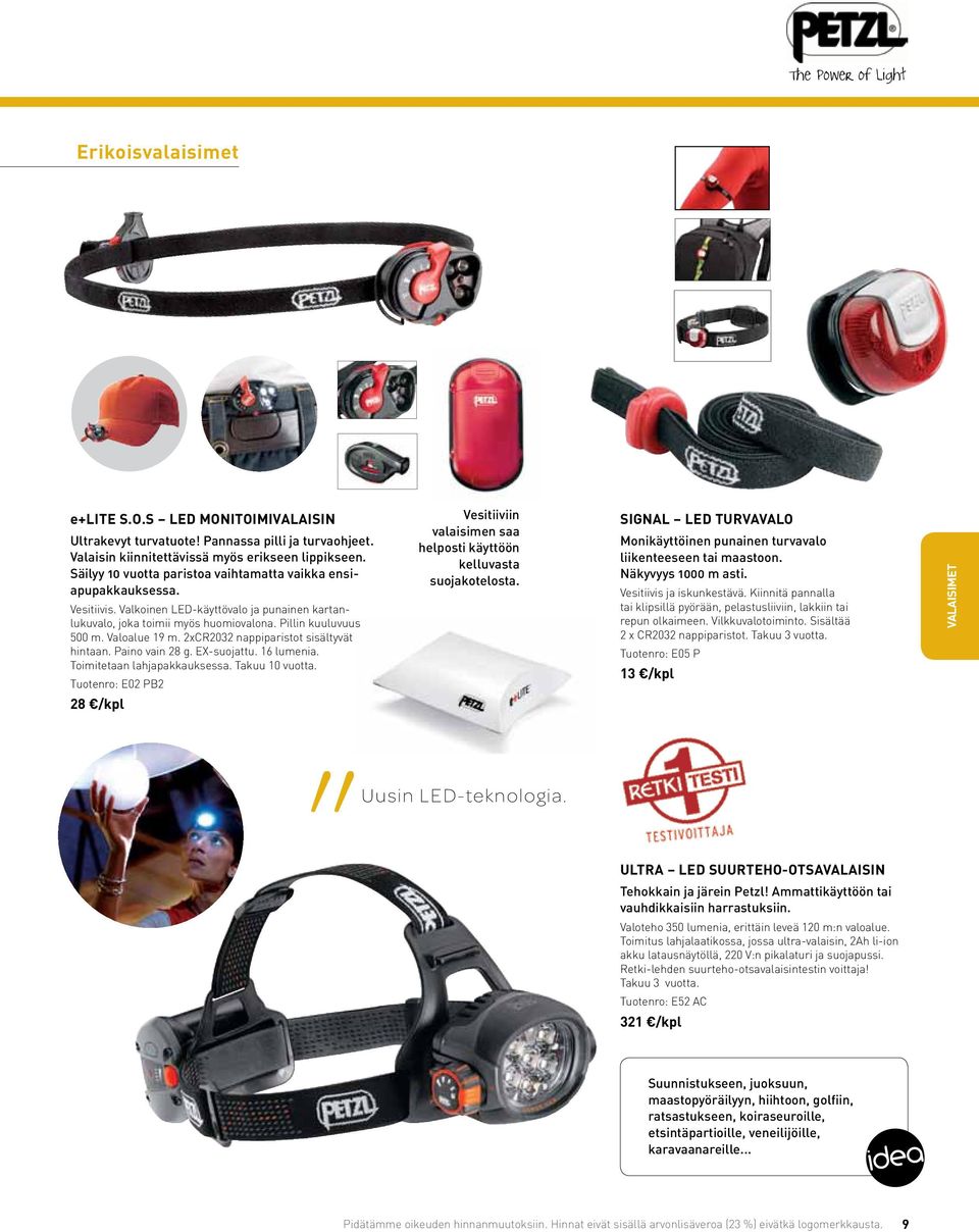 The SiGNAL light Because attaches safety easily is important, to just about Petzl anything. has designed a special series of small signal and emergency headlamps.