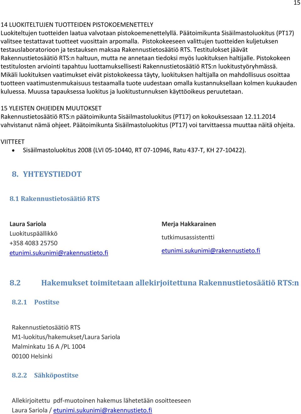 Pistokokeeseen valittujen tuotteiden kuljetuksen testauslaboratorioon ja testauksen maksaa Rakennustietosäätiö RTS.