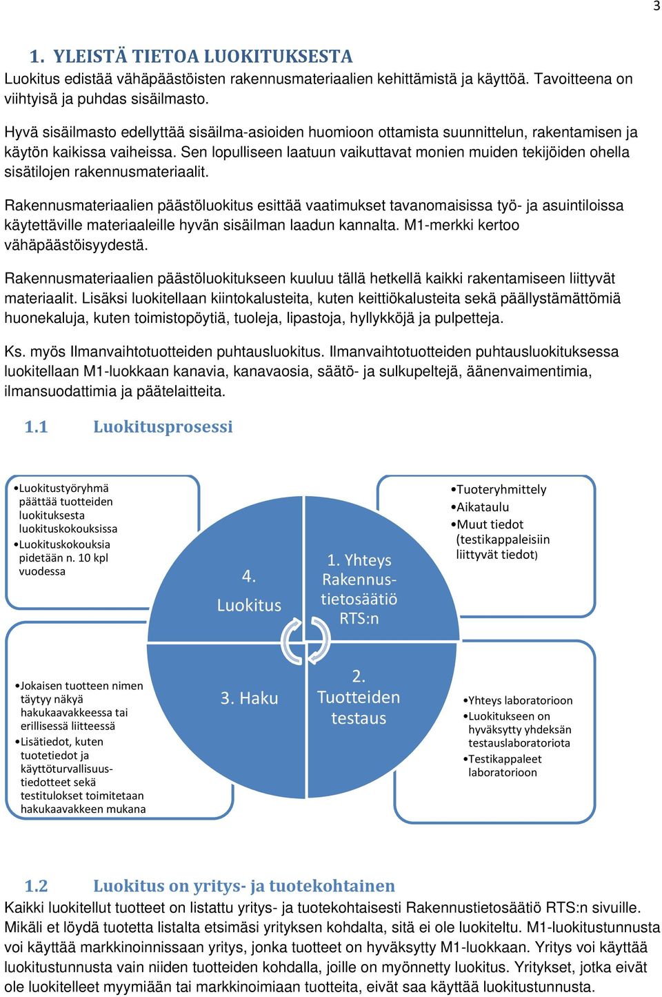 Sen lopulliseen laatuun vaikuttavat monien muiden tekijöiden ohella sisätilojen rakennusmateriaalit.