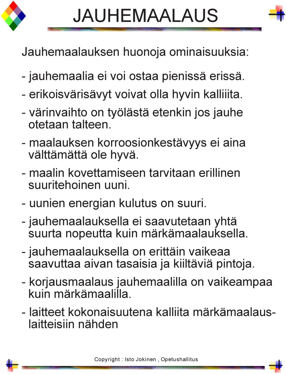 - maalin kovettamiseen tarvitaan erillinen suuritehoinen uuni. - uunien energian kulutus on suuri.