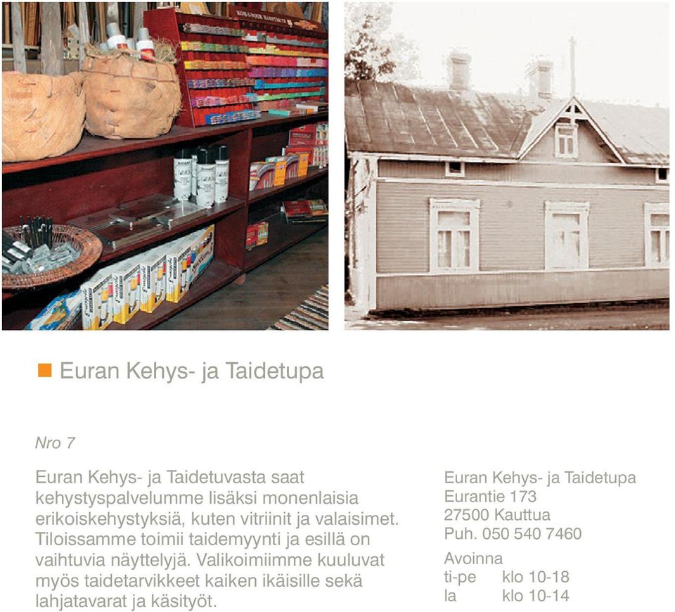 Tiloissamme toimii taidemyynti ja esillä on vaihtuvia näyttelyjä.