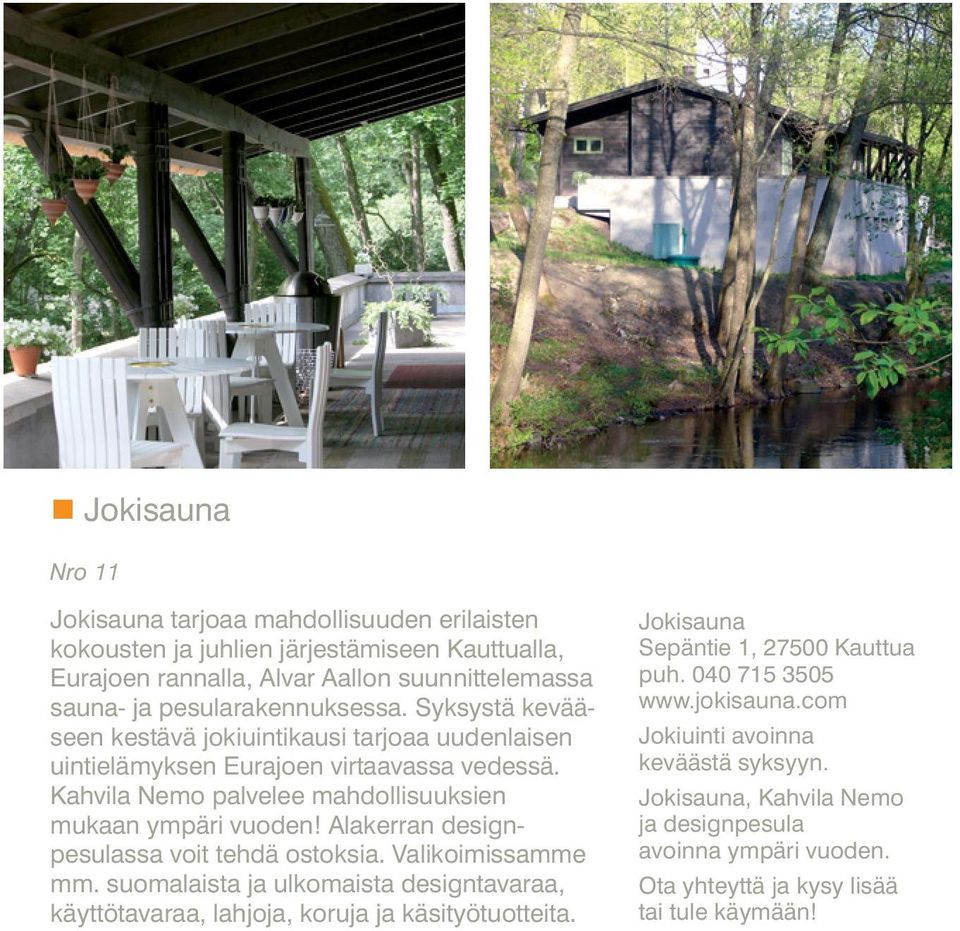Kahvila Nemo palvelee mahdollisuuksien mukaan ympäri vuoden! Alakerran designpesulassa voit tehdä ostoksia. Valikoimissamme mm.