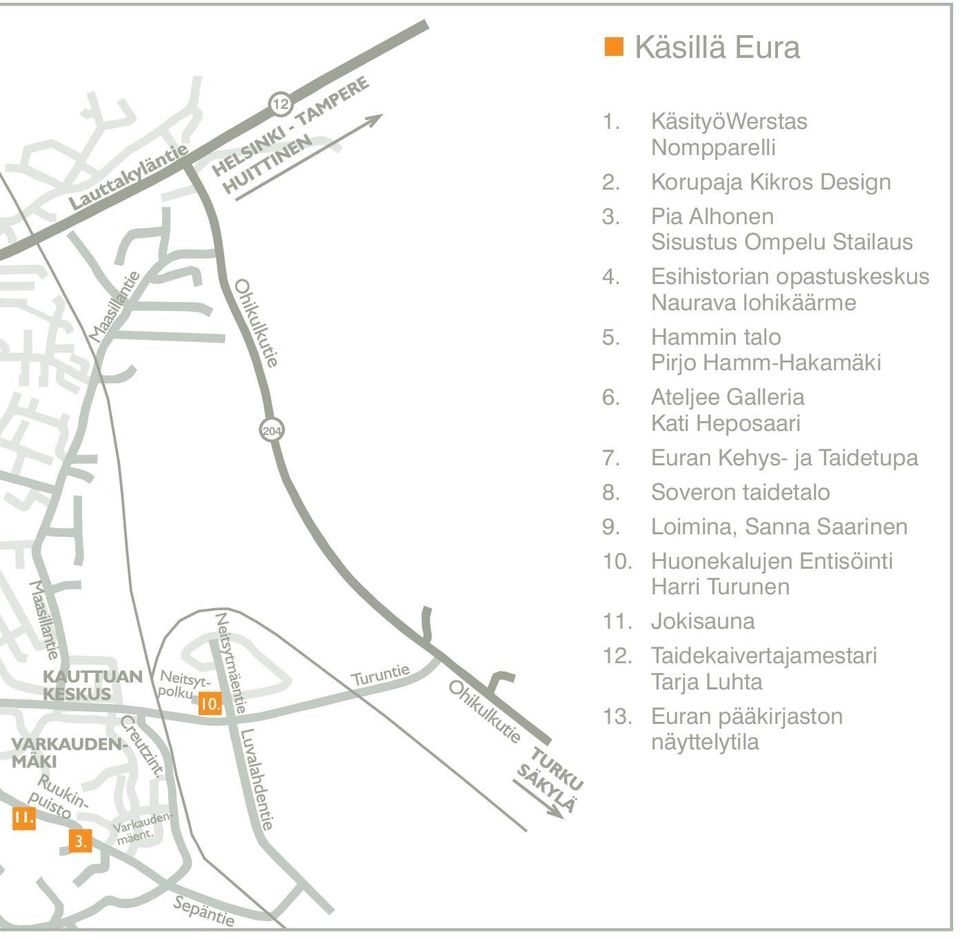 Hammin talo Pirjo Hamm-Hakamäki 6. Ateljee Galleria Kati Heposaari 7. Euran Kehys- ja Taidetupa 8.