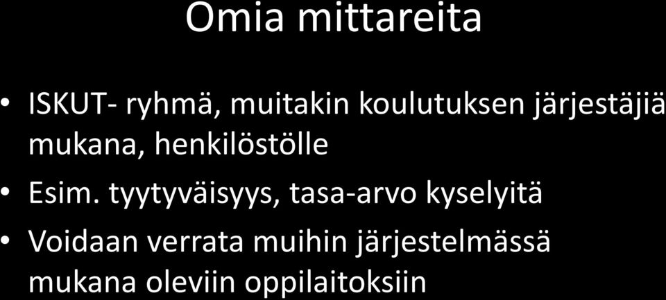 Esim. tyytyväisyys, tasa-arvo kyselyitä Voidaan