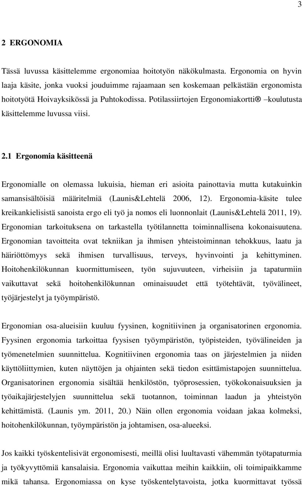 Potilassiirtojen Ergonomiakortti koulutusta käsittelemme luvussa viisi. 2.