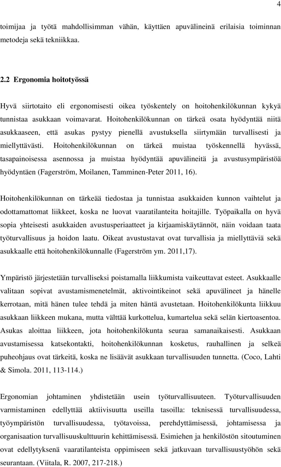 Hoitohenkilökunnan on tärkeä osata hyödyntää niitä asukkaaseen, että asukas pystyy pienellä avustuksella siirtymään turvallisesti ja miellyttävästi.