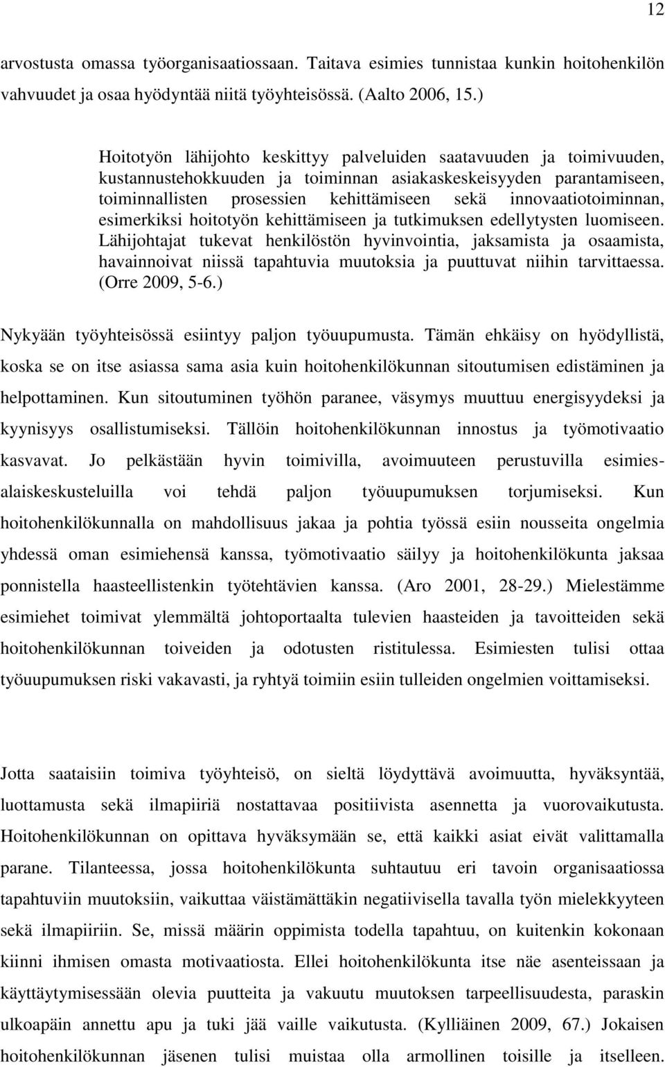 innovaatiotoiminnan, esimerkiksi hoitotyön kehittämiseen ja tutkimuksen edellytysten luomiseen.