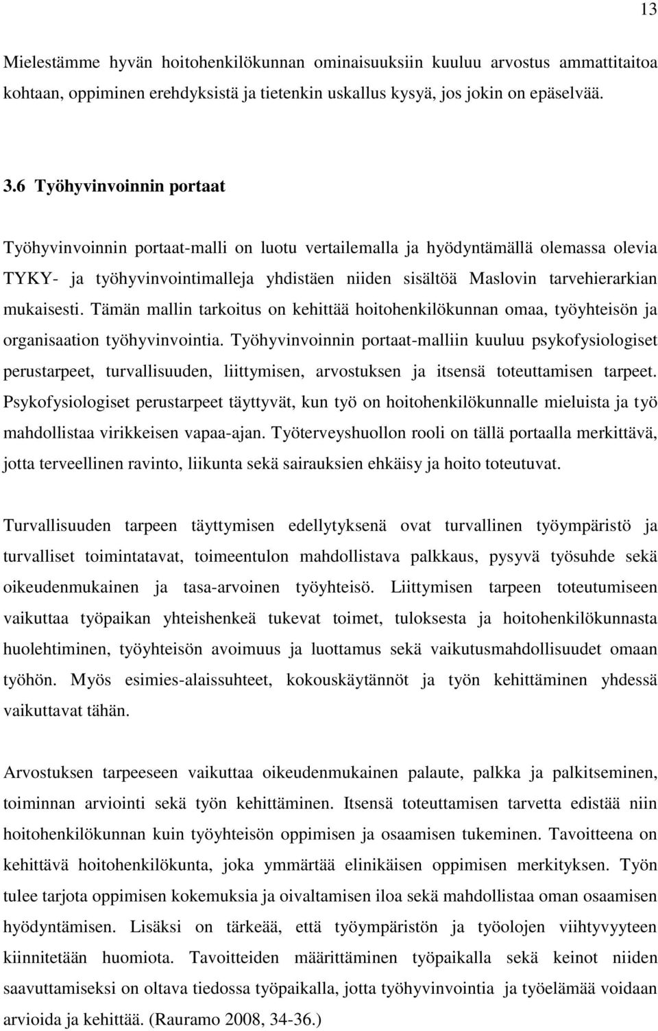 mukaisesti. Tämän mallin tarkoitus on kehittää hoitohenkilökunnan omaa, työyhteisön ja organisaation työhyvinvointia.