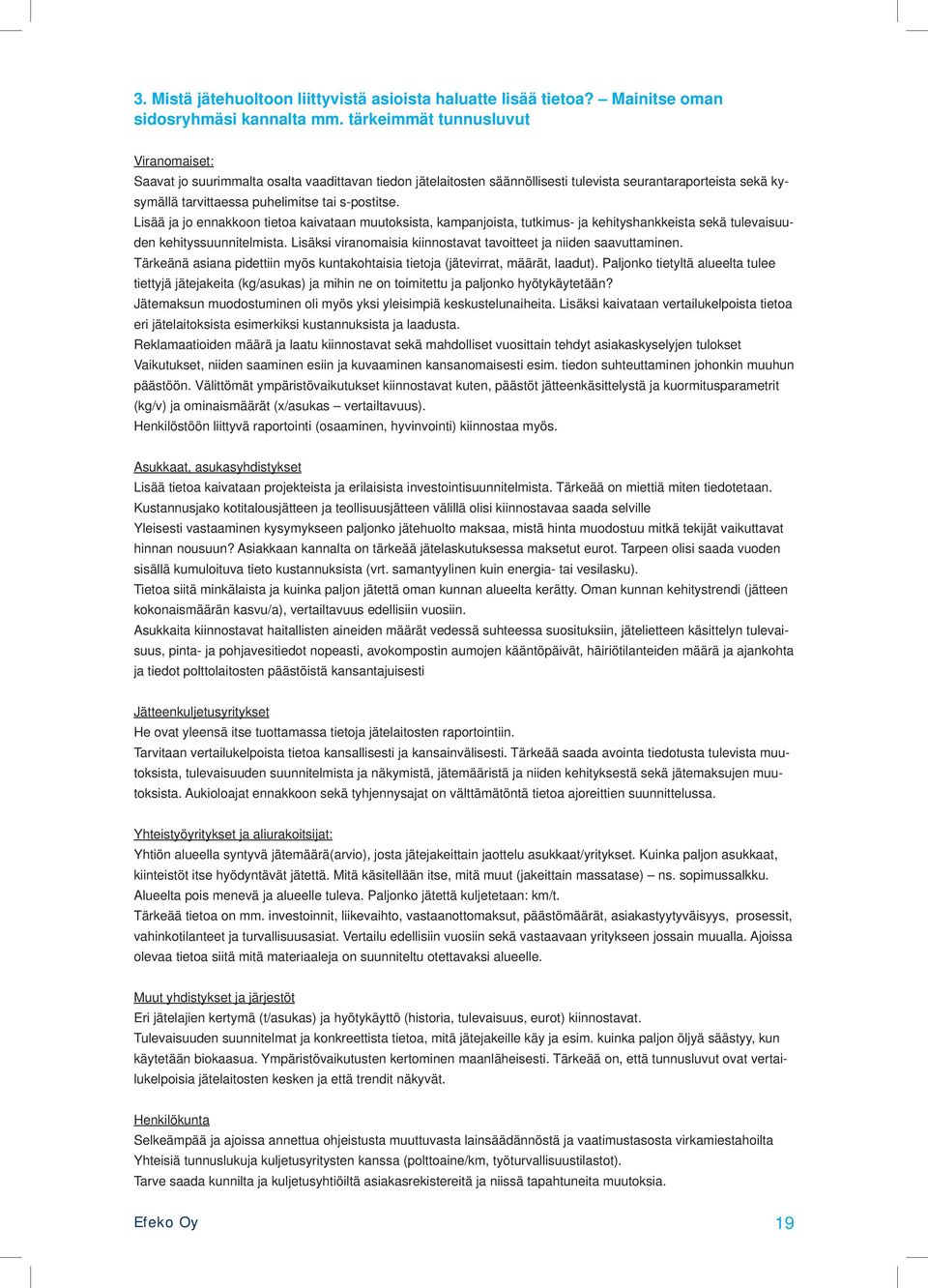 Lisää ja jo ennakkoon tietoa kaivataan muutoksista, kampanjoista, tutkimus- ja kehityshankkeista sekä tulevaisuuden kehityssuunnitelmista.