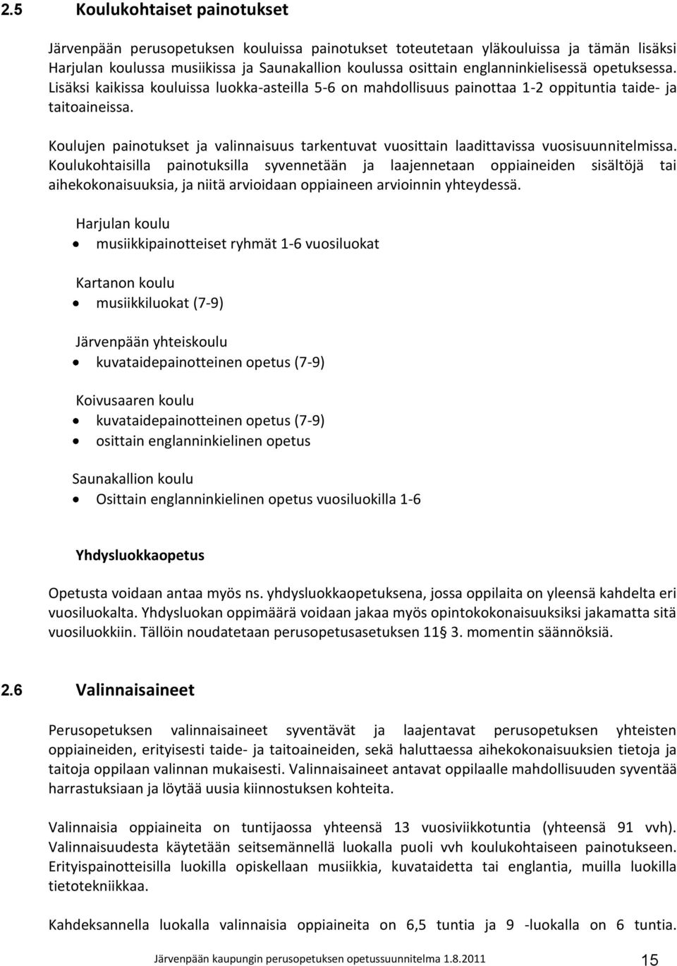 Koulujen painotukset ja valinnaisuus tarkentuvat vuosittain laadittavissa vuosisuunnitelmissa.