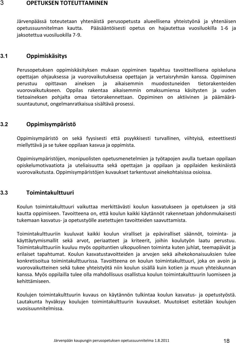 1 Oppimiskäsitys Perusopetuksen oppimiskäsityksen mukaan oppiminen tapahtuu tavoitteellisena opiskeluna opettajan ohjauksessa ja vuorovaikutuksessa opettajan ja vertaisryhmän kanssa.